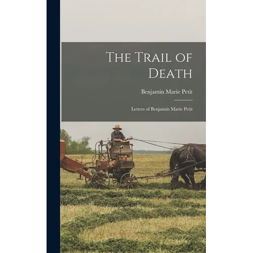 The Trail of Death; Letters of Benjamin Marie Petit