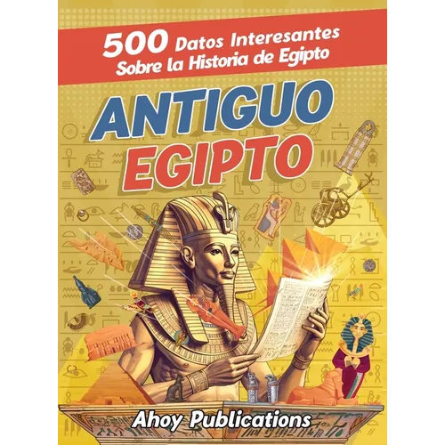 Antiguo Egipto: 500 datos interesantes sobre la historia de Egipto