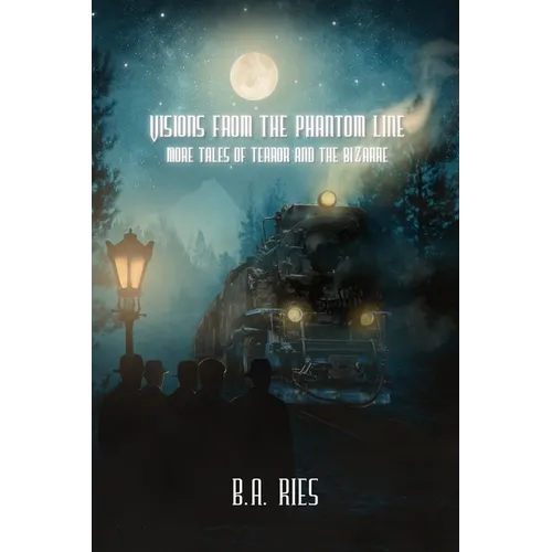 Visions from the Phantom Line: More Tales of Terror and the Bizarre