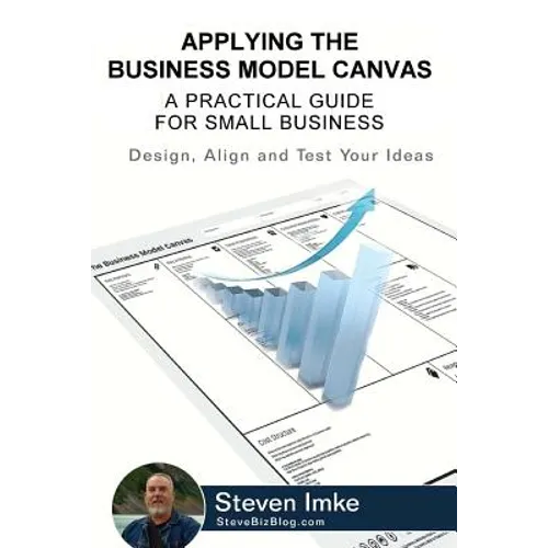 Applying The Business Model Canvas: A Practical Guide For Small Business