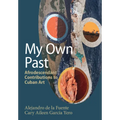My Own Past: Afrodescendant Contributions to Cuban Art