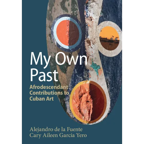 My Own Past: Afrodescendant Contributions to Cuban Art