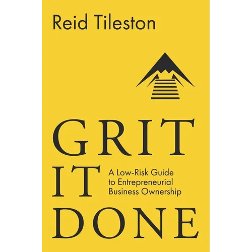 Grit It Done: A Low-Risk Guide to Entrepreneurial Business Ownership