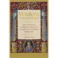 Maidens or Monsters?: Tales of Amazons, Goddesses, Queens and Temptresses in Medieval Manuscripts
