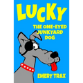 Lucky the One-Eyed Junkyard Dog: A Beginning Readers Chapter Book (Chapter Books for Kids, Age 8 and Up)