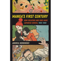 Manga's First Century: How Creators and Fans Made Japanese Comics, 1905-1989
