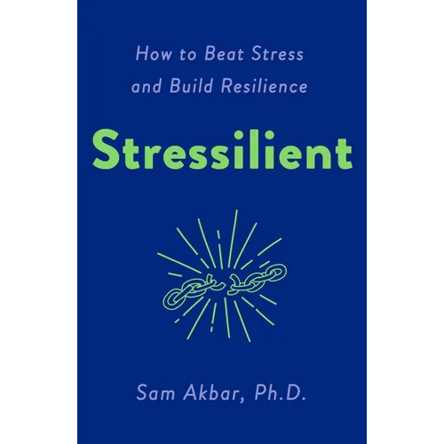 Stressilient: How to Beat Stress and Build Resilience