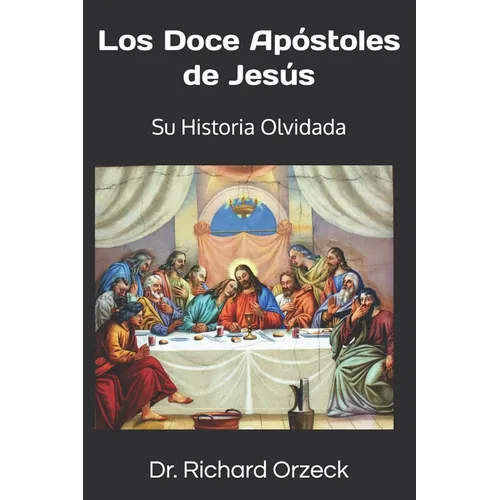 Los Doce Apóstoles de Jesús: Su historia olvidada