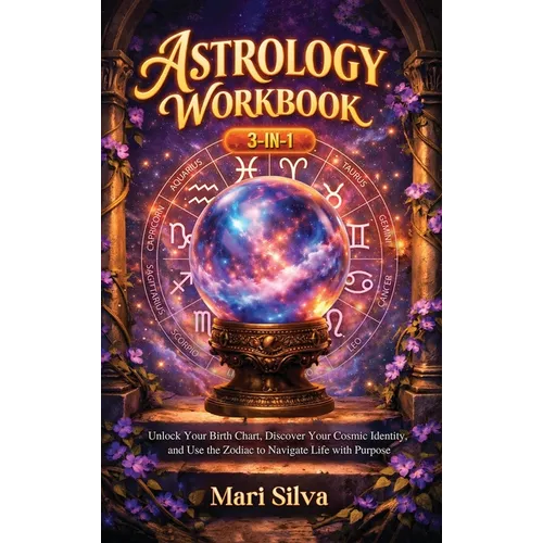 Astrology Workbook 3-in-1: Unlock Your Birth Chart, Discover Your Cosmic Identity, and Use the Zodiac to Navigate Life with Purpose