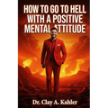 How to Go to Hell With a Positive Mental Attitude