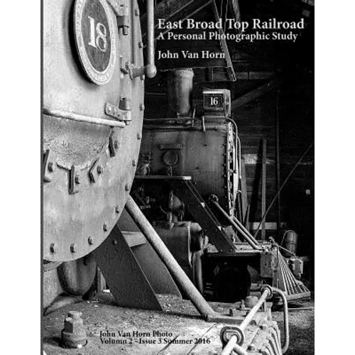 East Broad Top Railroad: A Personal Photographic Study