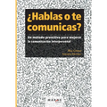 ¿Hablas o te comunicas?: Un método proactivo para mejorar la comunicación interpersonal