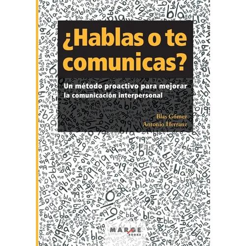 ¿Hablas o te comunicas?: Un método proactivo para mejorar la comunicación interpersonal