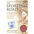 The Sporting Road: Travels Across America in an Airstream Trailer--With Fly Rod, Shotgun, and a Yellow Lab Named Sweetzer