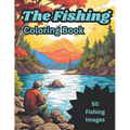 The Fishing Coloring Book: 50 images of fish and fisherman for kids ages 4-8 6-12