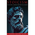Stoicism: The History, Lessons, and Practical Wisdom