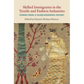 Skilled Immigrants in the Textile and Fashion Industries: Stories from a Globe-Spanning History