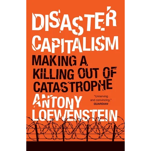 Disaster Capitalism: Making a Killing Out of Catastrophe