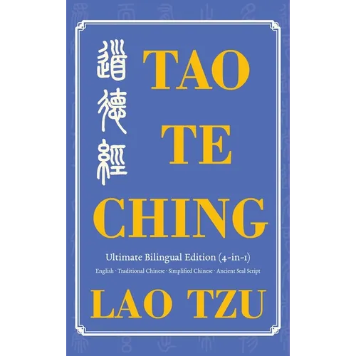 Tao Te Ching Ultimate Bilingual Edition (4-In-1): English - Traditional Chinese - Simplified Chinese - Ancient Seal Script