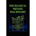 Mechanical Mixing Machinery (Chemical Engineering Series)