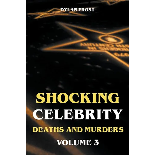Shocking Celebrity Deaths and Murders Volume 3