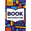 Book Architecture: How to Plot and Outline Without Using a Formula