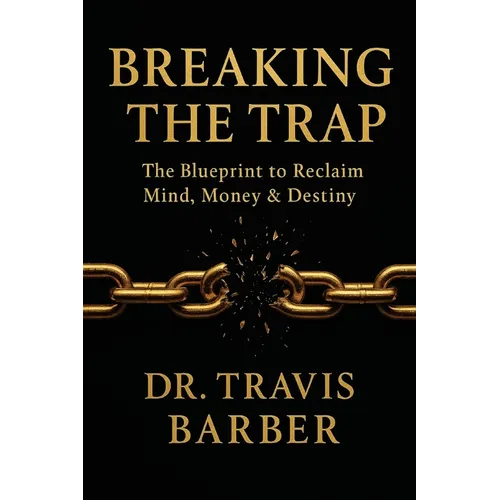 Breaking the Trap: The Blueprint To Reclaim Mind, Money And Destiny