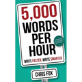 5,000 Words Per Hour: Write Faster, Write Smarter