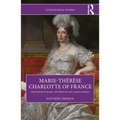 Marie-Thérèse Charlotte of France: Daughter of Marie-Antoinette and Almost Queen