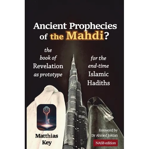 Ancient Prophecies of the Mahdi?: The Book of Revelation as prototype for the Islamic end-time Hadiths