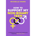 How To Support My Non-Binary Teen: A Guide for Parents and Caregivers