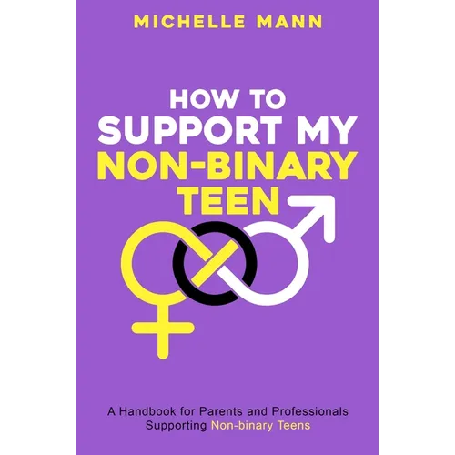 How To Support My Non-Binary Teen: A Guide for Parents and Caregivers