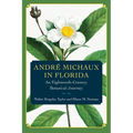 André Michaux in Florida: An Eighteenth-Century Botanical Journey