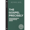 The Gospel Precisely: Surprisingly Good News About Jesus Christ the King