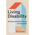 Living Disability: Building Accessible Futures for Everybody