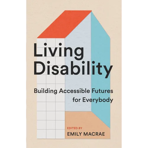 Living Disability: Building Accessible Futures for Everybody