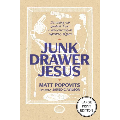 Junk Drawer Jesus: Discarding Your Spiritual Clutter and Rediscovering the Supremacy of Grace