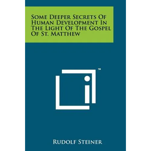 Some Deeper Secrets Of Human Development In The Light Of The Gospel Of St. Matthew