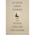 Autistic Ghost Stories and Other Chilling Situations