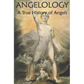 Angelology, A True History of Angels