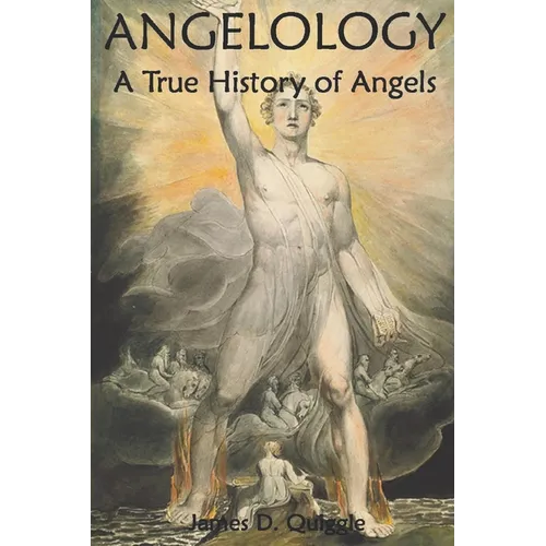 Angelology, A True History of Angels