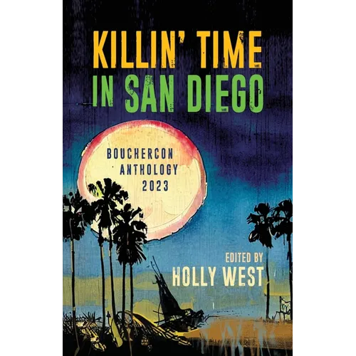 Killin' Time in San Diego: Bouchercon Anthology 2023