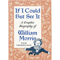 If I Could But See It: A Graphic Biography of William Morris