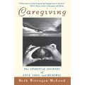 Caregiving: The Spiritual Journey of Love, Loss, and Renewal