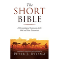 The Short Bible: A Chronological Summary of the Old and New Testaments