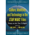 Culture, Identities and Technology in the Star Wars Films: Essays on the Two Trilogies