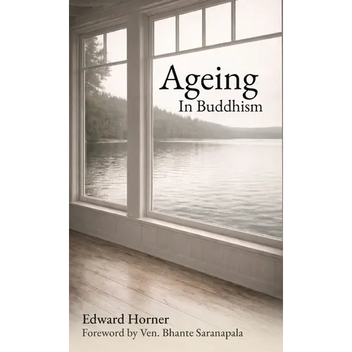 Ageing in Buddhism: Reflections on Change, Loss and The Years That Remain