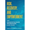 Risk, Recovery, and Empowerment: The Kazakhstan Bank Restructure Case Study