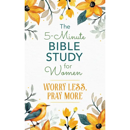 The 5-Minute Bible Study for Women: Worry Less, Pray More