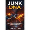 Junk DNA: When Consciousness Awakes, the Galaxy Notices